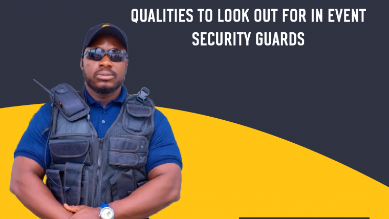 SOME QUALITIES TO LOOK OUT FOR IN EVENT SECURITY GUARDS